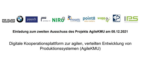 Diagramm mit der Einladung zum zweiten Ausschuss des Projekts AgileKMU am 08.12.2021. Oben sind die Logos der teilnehmenden Unternehmen und Institutionen aufgereiht: JUNG, BMW, Pausch, prostep ivip, NIRO, mosaic, point8, wupp, Photogrammetrie und IPS. Darunter steht der Einladungstext: "Einladung zum zweiten Ausschuss des Projekts AgileKMU am 08.12.2021. Digitale Kooperationsplattform zur agilen, verteilten Entwicklung von Produktionssystemen (AgileKMU)".